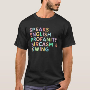 Speaks English Profanity Sarcasm Sewing Women Sew T-Shirt