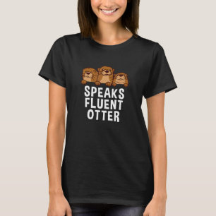 Speaks Fluent Otter Animal   Pet  Humour 2 T-Shirt