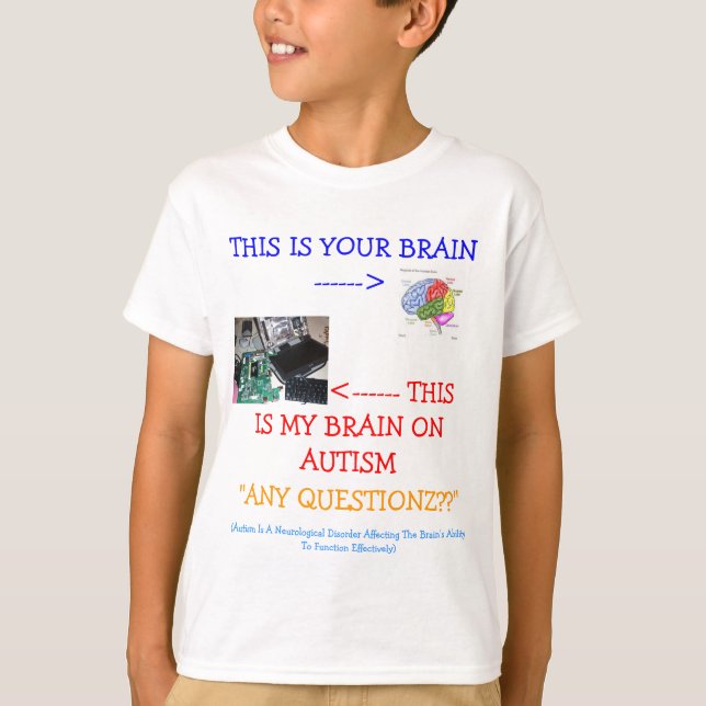 *Special*Designed ≈ My Brain On Autism! T-Shirt (Front)