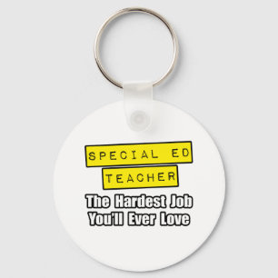 Special Ed Teacher...Hardest Job You'll Ever Love Key Ring