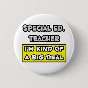 Special Ed. Teacher .. I'm Kind of a Big Deal 6 Cm Round Badge