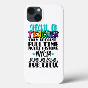 Special Ed Teacher Only Because Full Time Multi  iPhone 13 Case