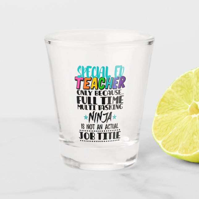 Special Ed Teacher Only Because Full Time Multi  Shot Glass (Front)