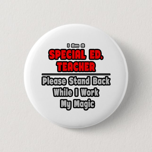 Special Ed. Teacher...Work My Magic 6 Cm Round Badge (Front)