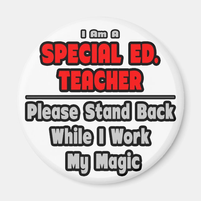 Special Ed. Teacher...Work My Magic Magnet (Front)
