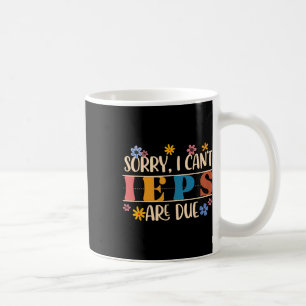 Special Education Sped Teacher Sorry I Can't Ieps Coffee Mug