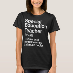 Special Education Teacher Definition Back To Scho T-Shirt