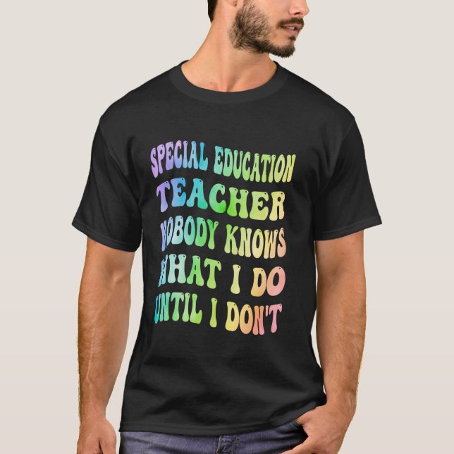 Special Education Teacher Nobody Knows What I Do F T-Shirt (Front)