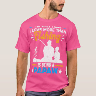 Special Grandpa Dad More Than Love Fishing Is Bein T-Shirt