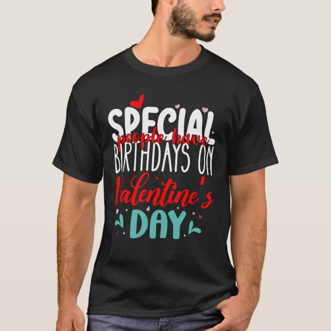 Special People Have Birthdays On Valentine's Day T-Shirt (Front)