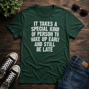 Special Person Wake Up Early Still Late Humour T-Shirt