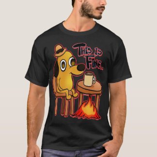 Special Present This Is Fine Meme Dog Gift Movie F T-Shirt