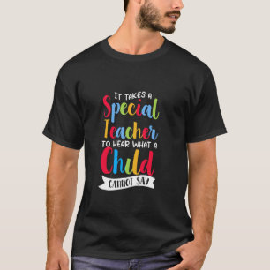 Special Teacher Hear Child Can't Say Autism Awaren T-Shirt