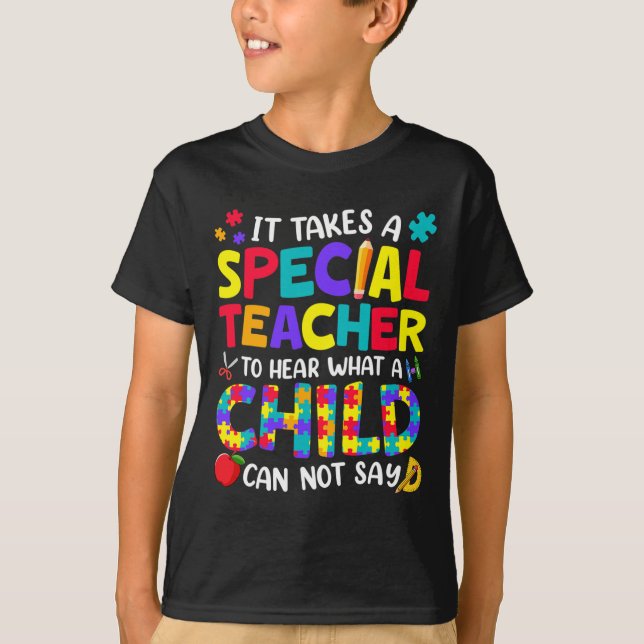 Special Teacher To Hear What A Child Autism Awaren T-Shirt (Front)