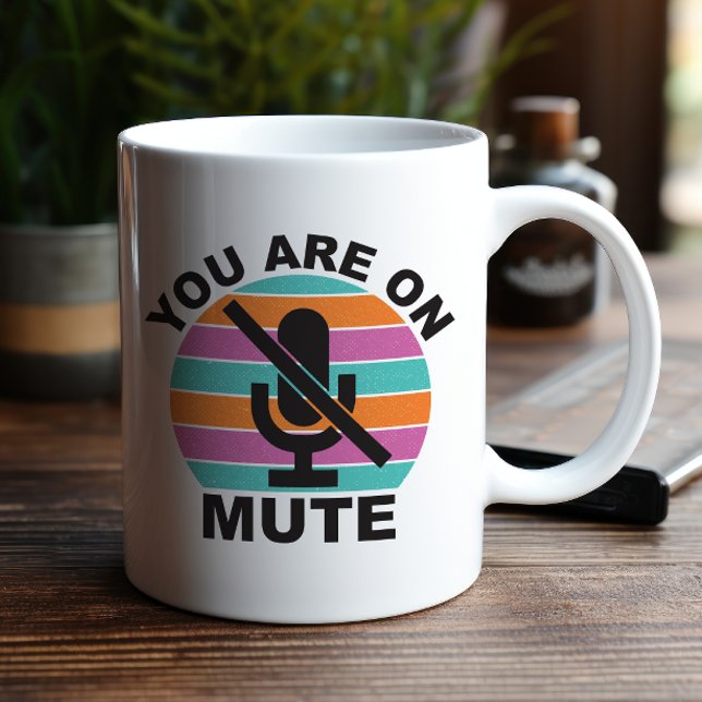 Special Teleconference Mug You Are On Mute (We can't keep quiet any longer about this one. The mute button became such an icon!)