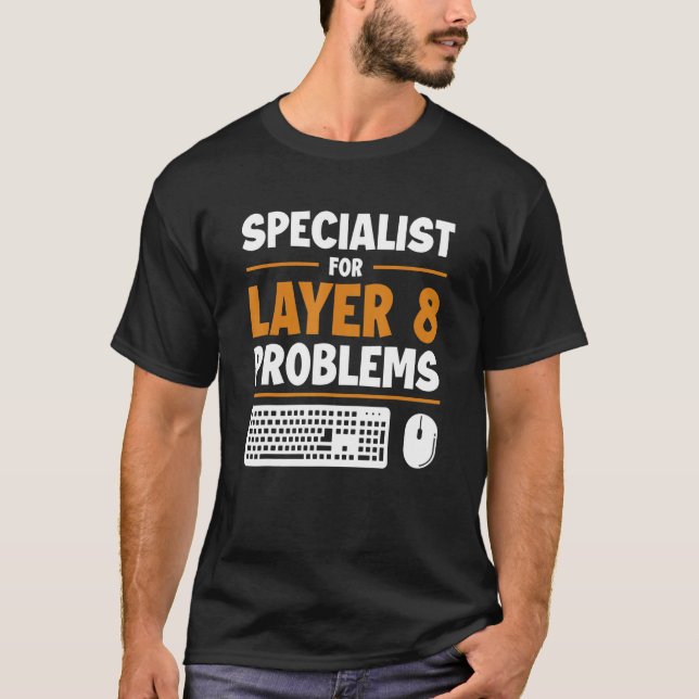 Specialist For Layer 8 Problems Admin Sysadmin Adm T-Shirt (Front)