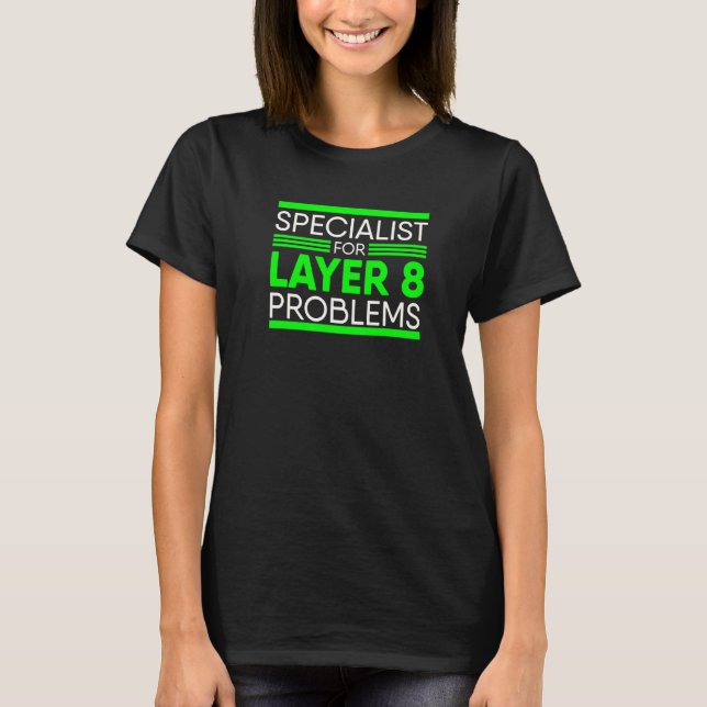 Specialist For Layer 8 Problems Administrator Tech T-Shirt (Front)