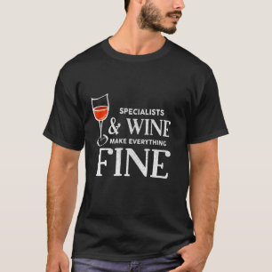 Specialists And Wine Make Everything Fine Shirt Sp