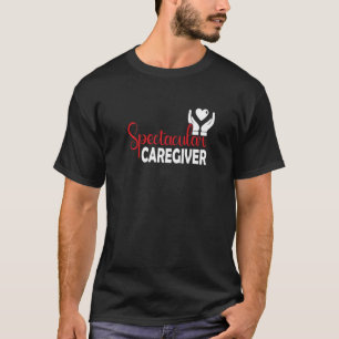 Spectacular Caregiver T-Shirt
