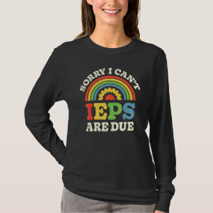 SPED Teacher IEP Sorry I Can't Special Education S T-Shirt