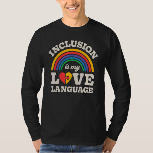 SPED Teacher Inclusion Is My Love Language Special T-Shirt