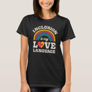 SPED Teacher Inclusion Is My Love Language Special T-Shirt