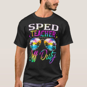 SPED Teacher Off Duty Last Day Of School Teacher S T-Shirt