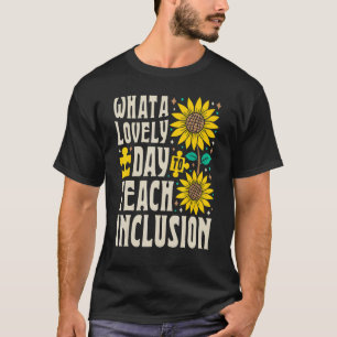 SPED Teacher What A Lovely Day To Teach Inclusion  T-Shirt