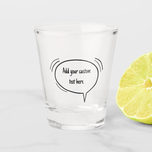 Speech Bubble - add your own text! Shot Glass (Front)