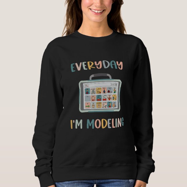 Speech Language Pathologist Everyday I'm Modeling  Sweatshirt (Front)