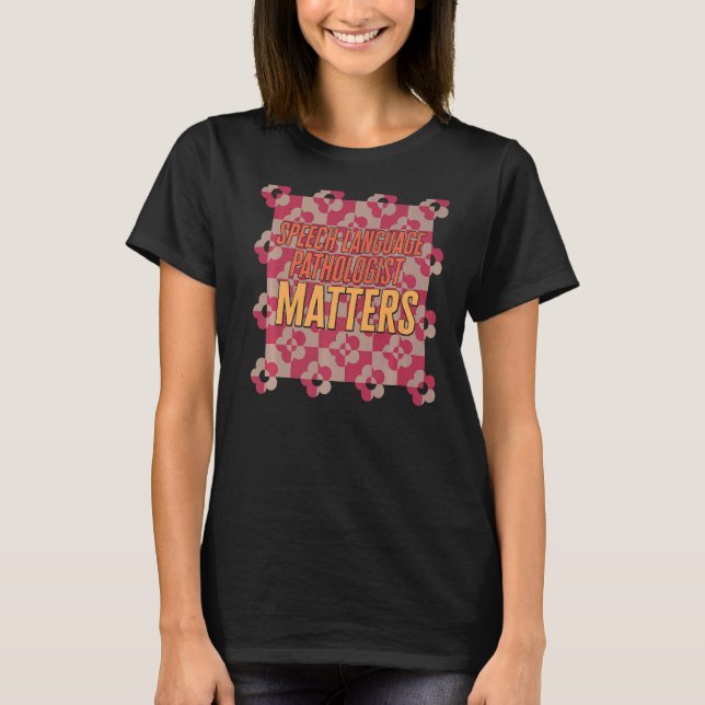 Speech Language Pathologist Matters  Humour Trendy T-Shirt (Front)