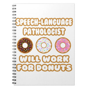 Speech-Language Pathologist . Will Work For Doughn Spiral Notebook