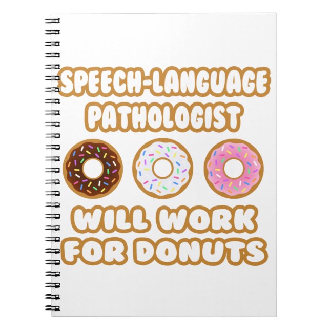 Speech-Language Pathologist . Will Work For Doughn Spiral Notebook (Front)