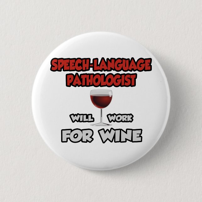 Speech-Language Pathologist ... Will Work For Wine 6 Cm Round Badge (Front)