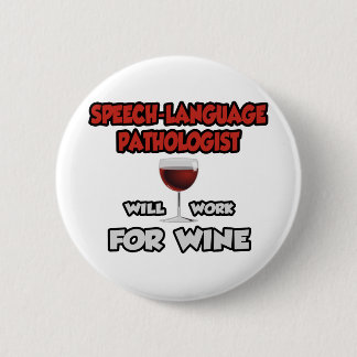 Speech-Language Pathologist ... Will Work For Wine 6 Cm Round Badge