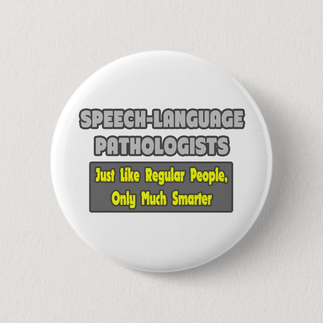 Speech-Language Pathologists...Smarter 6 Cm Round Badge (Front)