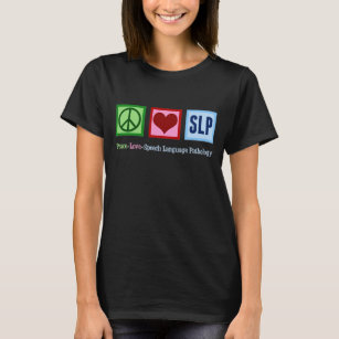 Speech Language Pathology Peace Love SLP T-Shirt