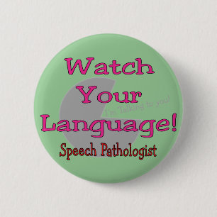 Speech Pathologist "Watch Your Language" 6 Cm Round Badge