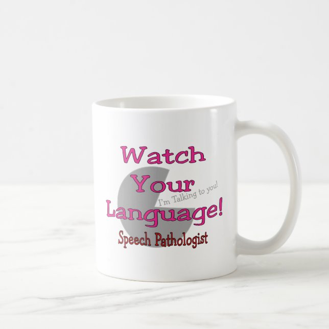 Speech Pathologist "Watch Your Language" Coffee Mug (Right)