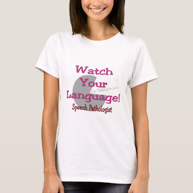 Speech Pathologist "Watch Your Language" T-Shirt (Front)