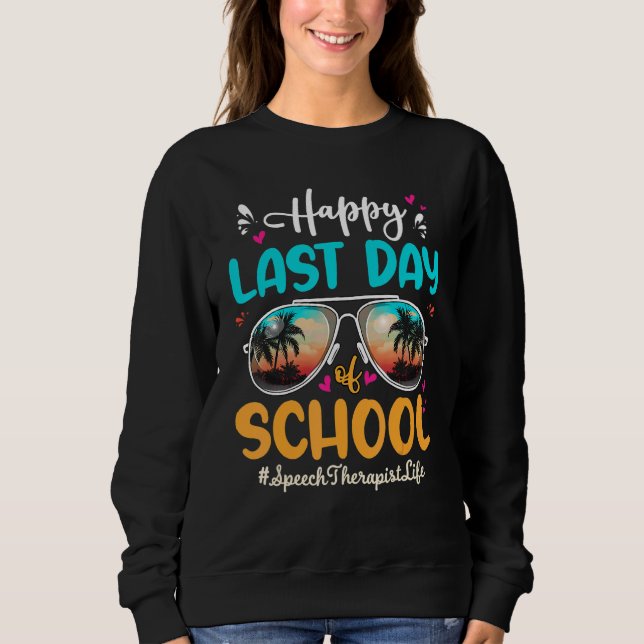 Speech Therapist Happy Last Day School Sunglasses Sweatshirt (Front)