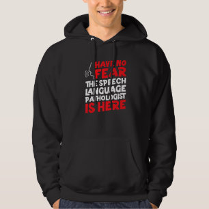 Speech Therapist Therapy Assistant SLP Have No Fea Hoodie