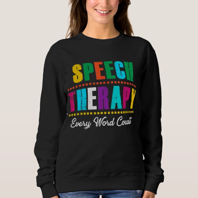 Speech Therapy Every Word Counts Speech Language P Sweatshirt (Front)