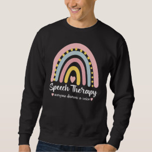 Speech Therapy Everyone Deserves A Voice Rainbow S Sweatshirt