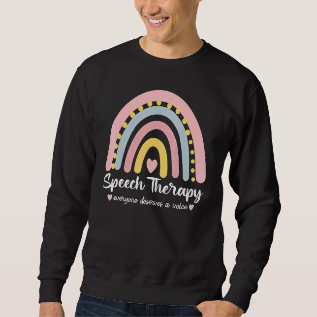 Speech Therapy Everyone Deserves A Voice Rainbow S Sweatshirt (Front)