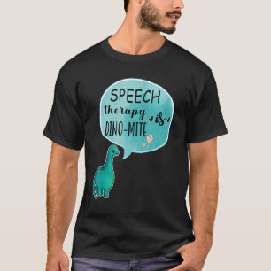 Speech Therapy Is Dino Mite Speech Language Pathol T-Shirt