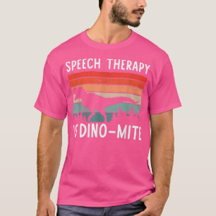 Speech Therapy Is DinoMite Speech Language Patholo T-Shirt