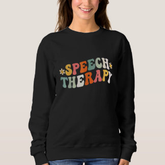 Speech Therapy Speech Language Pathologist Therap Sweatshirt
