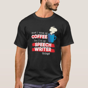 Speech Writer & Coffee  Appreciation Saying T-Shirt