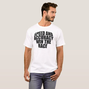 SPEED AND ACCURACY WIN THE RACE.	 T-Shirt